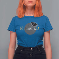 PHD Graduation PhinisheD Degree Doctorate Graduate T Shirt For Women