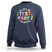 Funny It's Test Day You Got This Sweatshirt Testing Day School Supplies