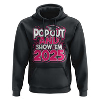 Funny Pop Out And Show Em 2025 Hoodie Pink Senior Class Of 2025 Graduation