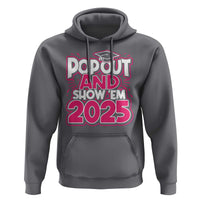 Funny Pop Out And Show Em 2025 Hoodie Pink Senior Class Of 2025 Graduation