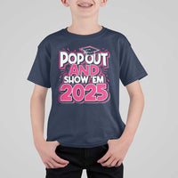 Funny Pop Out And Show Em 2025 T Shirt For Kid Pink Senior Class Of 2025 Graduation