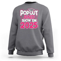 Funny Pop Out And Show Em 2025 Sweatshirt Pink Senior Class Of 2025 Graduation