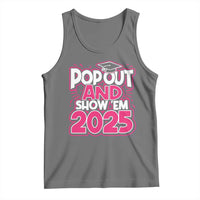 Funny Pop Out And Show Em 2025 Tank Top Pink Senior Class Of 2025 Graduation