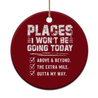 Place I Wont Be Going Today Ceramic Ornament Funny Work Humor Sarcastic Quote