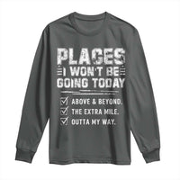 Place I Wont Be Going Today Long Sleeve Shirt Funny Work Humor Sarcastic Quote