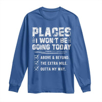 Place I Wont Be Going Today Long Sleeve Shirt Funny Work Humor Sarcastic Quote