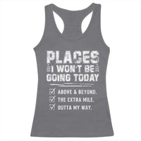Place I Wont Be Going Today Racerback Tank Top Funny Work Humor Sarcastic Quote