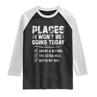 Place I Wont Be Going Today Raglan Shirt Funny Work Humor Sarcastic Quote
