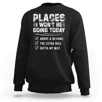 Place I Wont Be Going Today Sweatshirt Funny Work Humor Sarcastic Quote