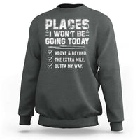 Place I Wont Be Going Today Sweatshirt Funny Work Humor Sarcastic Quote