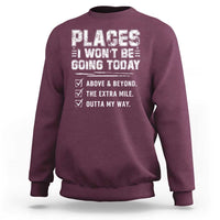 Place I Wont Be Going Today Sweatshirt Funny Work Humor Sarcastic Quote