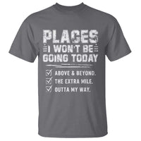 Place I Wont Be Going Today T Shirt Funny Work Humor Sarcastic Quote