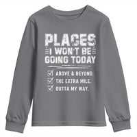 Place I Wont Be Going Today Youth Sweatshirt Funny Work Humor Sarcastic Quote