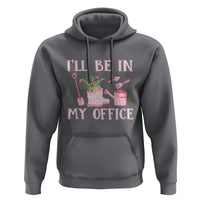 Gardening Hoodie I'll Be In My Office Garden Lovers - Wonder Print Shop