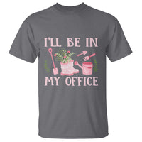 Gardening T Shirt I'll Be In My Office Garden Lovers - Wonder Print Shop