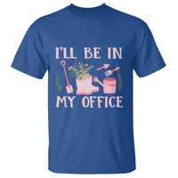 Gardening T Shirt I'll Be In My Office Garden Lovers - Wonder Print Shop