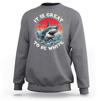 Funny Sharks Lover Sweatshirt It Is Great To Be White Shark - Wonder Print Shop