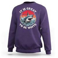 Funny Sharks Lover Sweatshirt It Is Great To Be White Shark - Wonder Print Shop