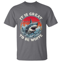 Funny Sharks Lover T Shirt It Is Great To Be White Shark - Wonder Print Shop