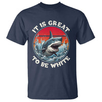 Funny Sharks Lover T Shirt It Is Great To Be White Shark - Wonder Print Shop