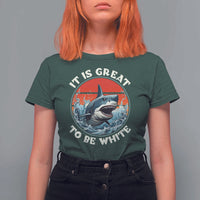 Funny Sharks Lover T Shirt For Women It Is Great To Be White Shark - Wonder Print Shop