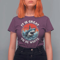 Funny Sharks Lover T Shirt For Women It Is Great To Be White Shark - Wonder Print Shop