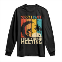 Funny Surfing Lover Long Sleeve Shirt Sorry I Cant I Have A Board Meeting Surfer - Wonder Print Shop