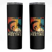 Funny Surfing Lover Skinny Tumbler Sorry I Cant I Have A Board Meeting Surfer - Wonder Print Shop