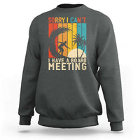 Funny Surfing Lover Sweatshirt Sorry I Cant I Have A Board Meeting Surfer - Wonder Print Shop