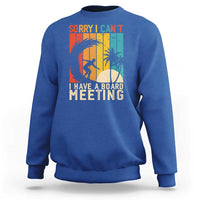 Funny Surfing Lover Sweatshirt Sorry I Cant I Have A Board Meeting Surfer - Wonder Print Shop