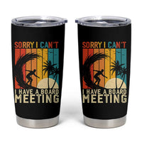 Funny Surfing Lover Tumbler Cup Sorry I Cant I Have A Board Meeting Surfer - Wonder Print Shop