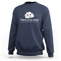 Funny Programmer Sweatshirt There Is No Cloud It's Just Someone Else's computer - Wonder Print Shop