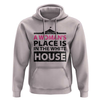 A Woman's Place Is In The White House Hoodie President Quote 2024 - Wonder Print Shop