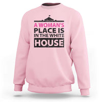 A Woman's Place Is In The White House Sweatshirt President Quote 2024 - Wonder Print Shop