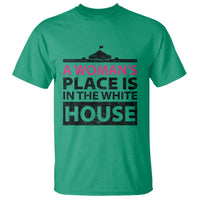 A Woman's Place Is In The White House T Shirt President Quote 2024 - Wonder Print Shop