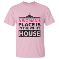 A Woman's Place Is In The White House T Shirt President Quote 2024 - Wonder Print Shop