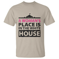 A Woman's Place Is In The White House T Shirt President Quote 2024 - Wonder Print Shop