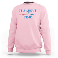 Harris 2024 Sweatshirt It's About Madam Time President Election - Wonder Print Shop