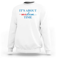 Harris 2024 Sweatshirt It's About Madam Time President Election - Wonder Print Shop