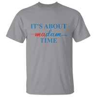 Harris 2024 T Shirt It's About Madam Time President Election - Wonder Print Shop