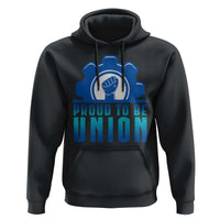Proud To Be Union Hoodie Labor Day Skilled Union Worker Hand Fist - Wonder Print Shop