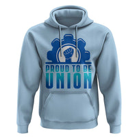 Proud To Be Union Hoodie Labor Day Skilled Union Worker Hand Fist - Wonder Print Shop