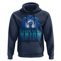 Proud To Be Union Hoodie Labor Day Skilled Union Worker Hand Fist - Wonder Print Shop