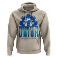 Proud To Be Union Hoodie Labor Day Skilled Union Worker Hand Fist - Wonder Print Shop