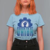 Proud To Be Union T Shirt For Women Labor Day Skilled Union Worker Hand Fist - Wonder Print Shop