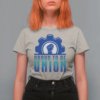 Proud To Be Union T Shirt For Women Labor Day Skilled Union Worker Hand Fist - Wonder Print Shop
