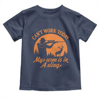 Cant Work Today My Arm Is In A Sling Toddler T Shirt Funny Deer Hunting - Wonder Print Shop