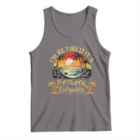 I Am Retired It Is 5 Oclock Everywhere Tank Top Funny Retirement Summer - Wonder Print Shop
