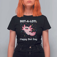 Happy Dot Day T Shirt For Women Dot A Lotl Cute Axolotl Colorful Dot - Wonder Print Shop
