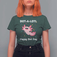Happy Dot Day T Shirt For Women Dot A Lotl Cute Axolotl Colorful Dot - Wonder Print Shop